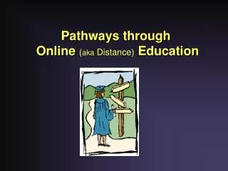 Pathways through Online ( aka Distance) Education