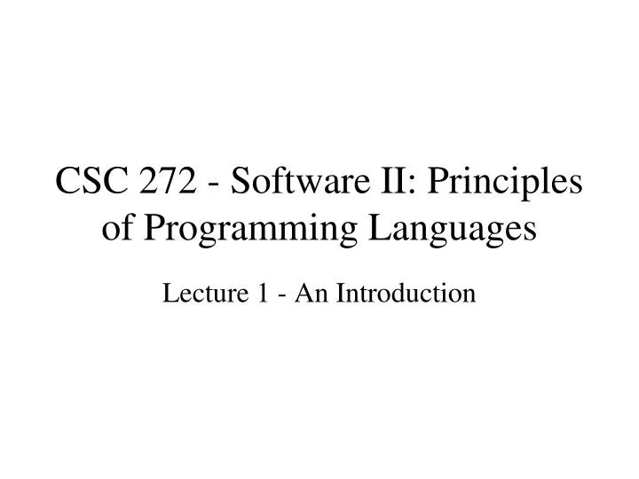 csc 272 software ii principles of programming languages
