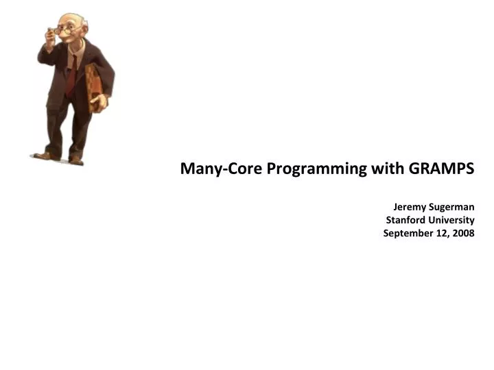 many core programming with gramps jeremy sugerman stanford university september 12 2008
