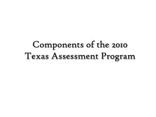 Components of the 2010 Texas Assessment Program