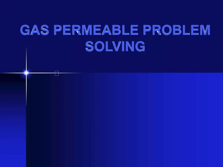 gas permeable problem solving