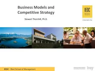 Business Models and Competitive Strategy Stewart Thornhill, Ph.D .