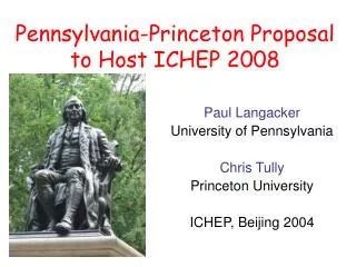 Pennsylvania-Princeton Proposal to Host ICHEP 2008