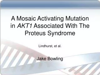 A Mosaic Activating Mutation in AKT1 Associated With The Proteus Syndrome Lindhurst, et al.