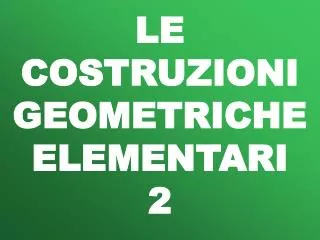 le costruzioni geometriche elementari 2