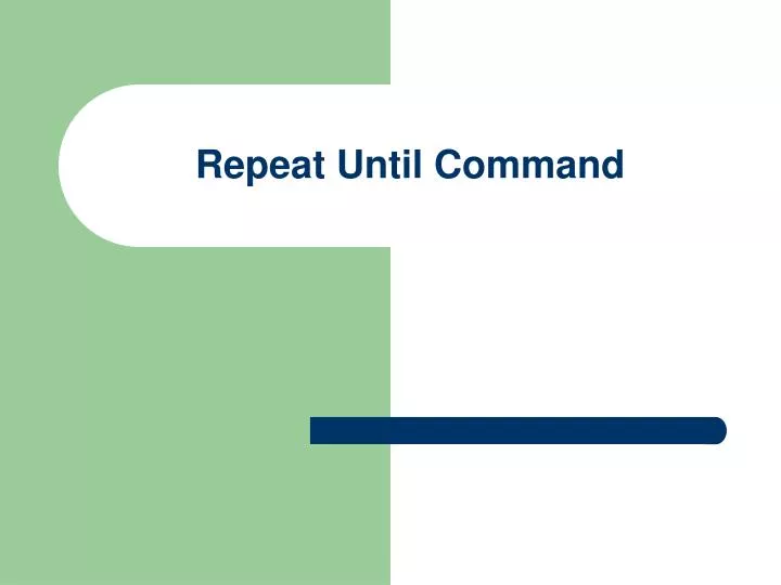 repeat until command