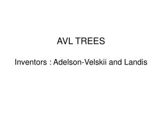 AVL TREES Inventors : Adelson-Velskii and Landis