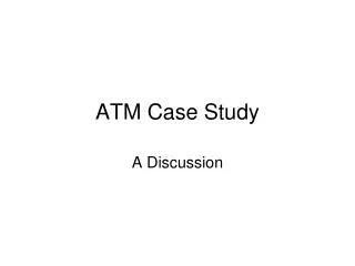 ATM Case Study