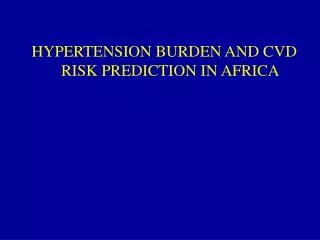 HYPERTENSION BURDEN AND CVD RISK PREDICTION IN AFRICA