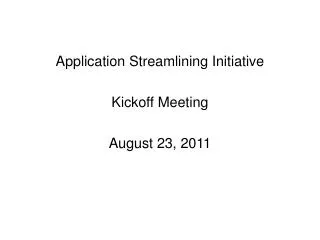 Application Streamlining Initiative Kickoff Meeting August 23, 2011