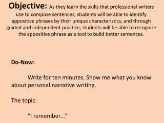 Do-Now: 	Write for ten minutes. Show me what you know about personal narrative writing.