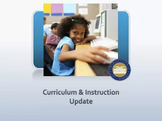 Curriculum &amp; Instruction Update