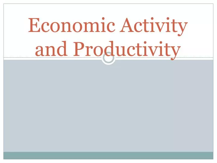 economic activity and productivity