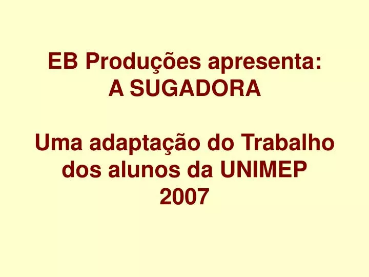 eb produ es apresenta a sugadora uma adapta o do trabalho dos alunos da unimep 2007