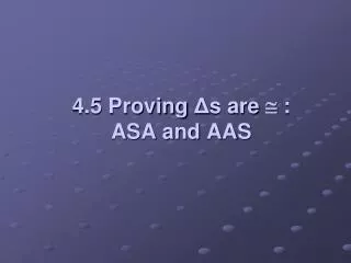 4.5 Proving ? s are ? : ASA and AAS