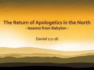 The Return of Apologetics in the North - lessons from Babylon -