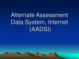 Alternate Assessment Data System, Internet (AADSI)
