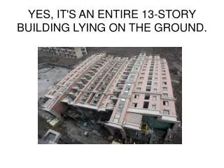 YES, IT'S AN ENTIRE 13-STORY BUILDING LYING ON THE GROUND.