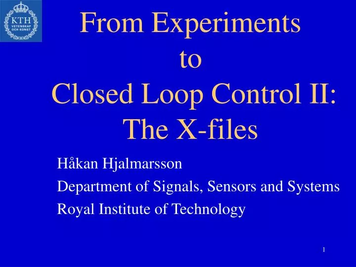 from experiments to closed loop control ii the x files