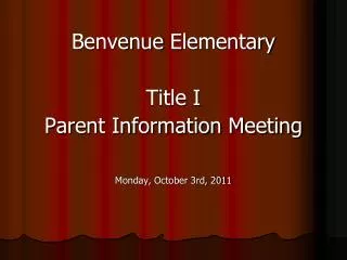 Benvenue Elementary Title I Parent Information Meeting Monday, October 3rd, 2011