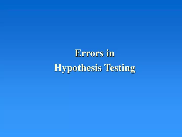 PPT - Errors in Hypothesis Testing PowerPoint Presentation, free ...