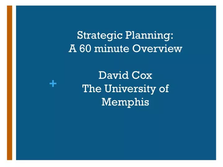 strategic planning a 60 minute overview david cox the university of memphis