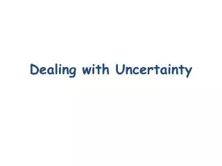 Dealing with Uncertainty