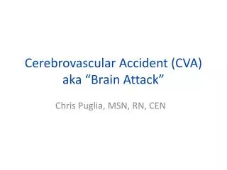 Cerebrovascular Accident (CVA) aka “Brain Attack”