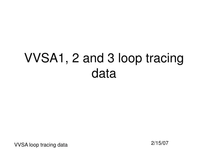 vvsa1 2 and 3 loop tracing data