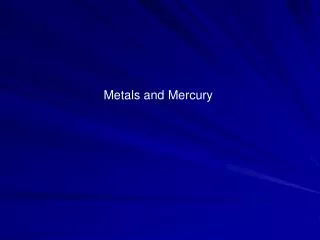 Metals and Mercury