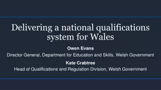 Delivering a national qualifications system for Wales Owen Evans