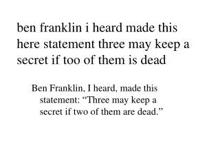 ben franklin i heard made this here statement three may keep a secret if too of them is dead