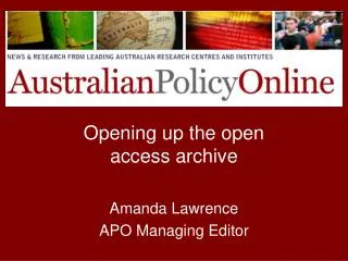 Opening up the open access archive Amanda Lawrence APO Managing Editor