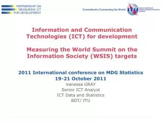 2011 International conference on MDG Statistics 19-21 October 2011 Vanessa GRAY Senior ICT Analyst