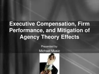 Executive Compensation, Firm Performance, and Mitigation of Agency Theory Effects