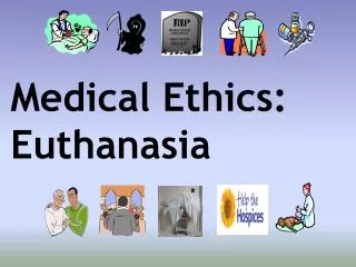 Medical Ethics: Euthanasia