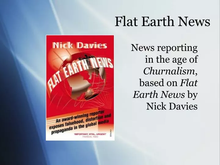 news reporting in the age of churnalism based on flat earth news by nick davies