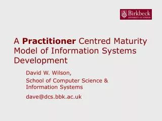 A Practitioner Centred Maturity Model of Information Systems Development