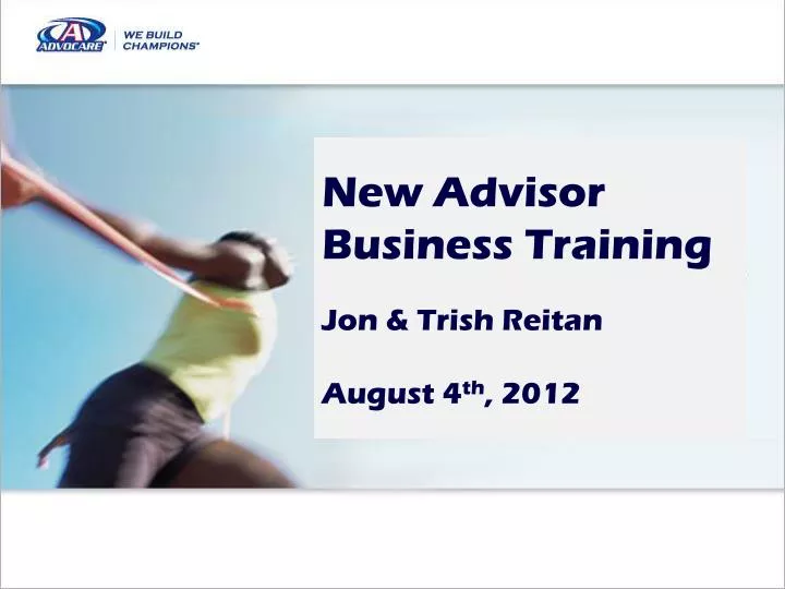 new advisor business training jon trish reitan august 4 th 2012