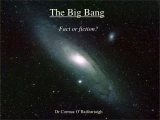 The Big Bang: Fact or Fiction?