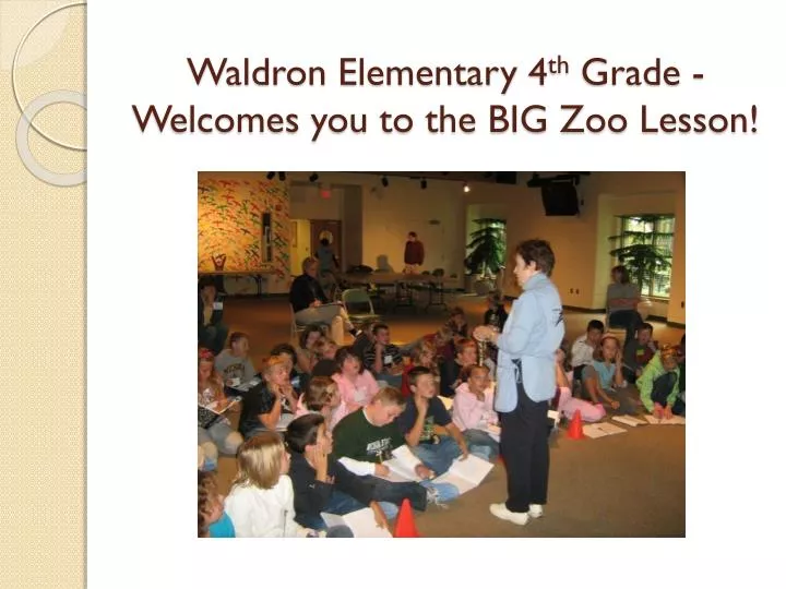 waldron elementary 4 th grade welcomes you to the big zoo lesson