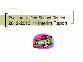 Escalon Unified School District 2012-2013 1 st Interim Report