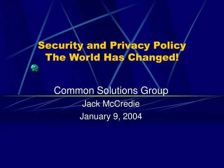 security and privacy policy the world has changed