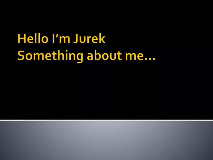 hello i m jurek something about me