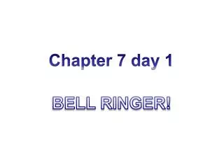 Chapter 7 day 1