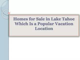 Homes for Sale in Lake Tahoe Which Is a Popular Vacation Loc