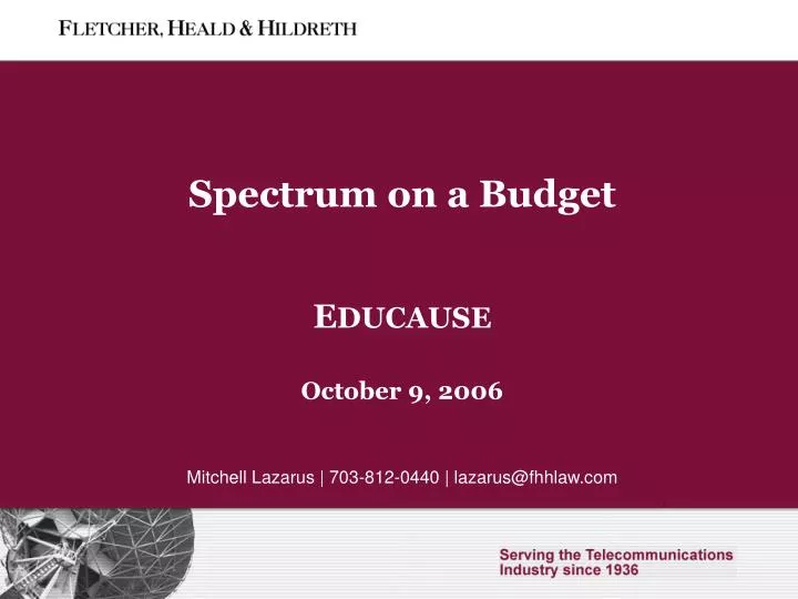 spectrum on a budget e ducause october 9 2006 mitchell lazarus 703 812 0440 lazarus@fhhlaw com