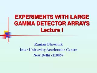 EXPERIMENTS WITH LARGE GAMMA DETECTOR ARRAYS Lecture I