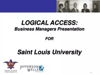 LOGICAL ACCESS: Business Managers Presentation FOR Saint Louis University