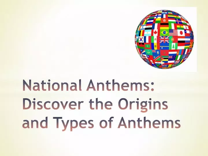 national anthems discover the origins and types of anthems